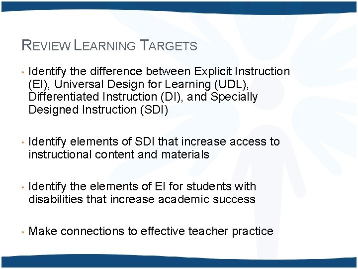 REVIEW LEARNING TARGETS • Identify the difference between Explicit Instruction (EI), Universal Design for