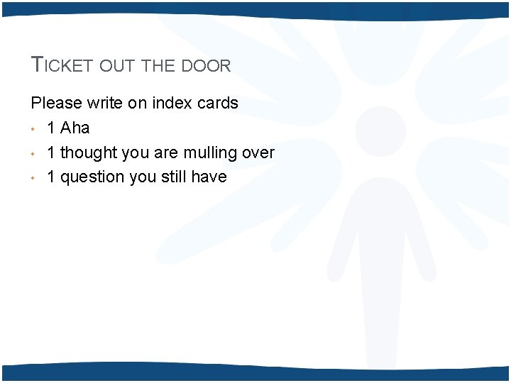 TICKET OUT THE DOOR Please write on index cards • 1 Aha • 1