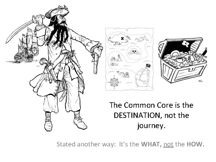 The Common Core is the DESTINATION, not the journey. Stated another way: It’s the