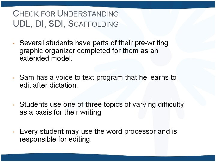 CHECK FOR UNDERSTANDING UDL, DI, SCAFFOLDING • Several students have parts of their pre-writing