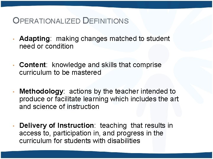 OPERATIONALIZED DEFINITIONS • Adapting: making changes matched to student need or condition • Content: