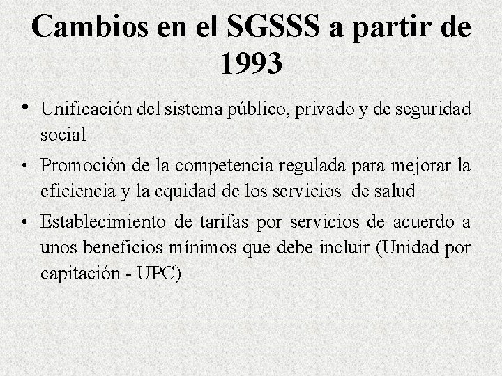 Cambios en el SGSSS a partir de 1993 • Unificación del sistema público, privado