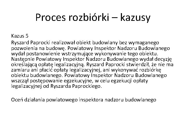 Proces rozbiórki – kazusy Kazus 5 Ryszard Paprocki realizował obiekt budowlany bez wymaganego pozwolenia