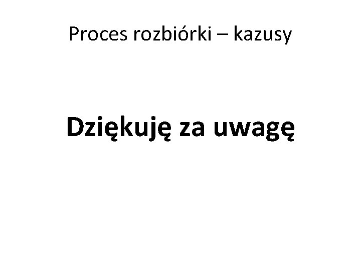 Proces rozbiórki – kazusy Dziękuję za uwagę 