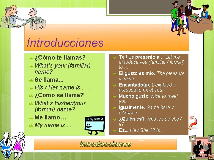 Introducciones ¿Cómo te llamas? What’s your (familiar) name? Se llama. . . His /