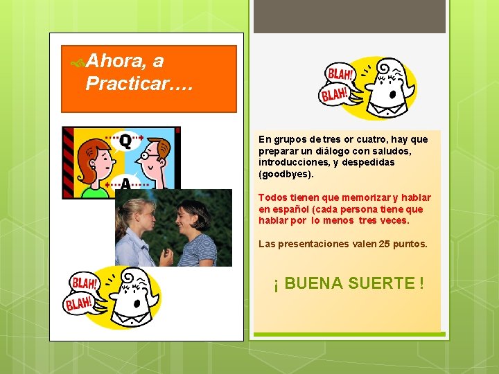  Ahora, a Practicar…. En grupos de tres or cuatro, hay que preparar un