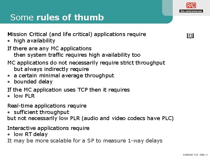 Some rules of thumb Mission Critical (and life critical) applications require • high availability