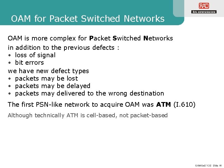 OAM for Packet Switched Networks OAM is more complex for Packet Switched Networks in