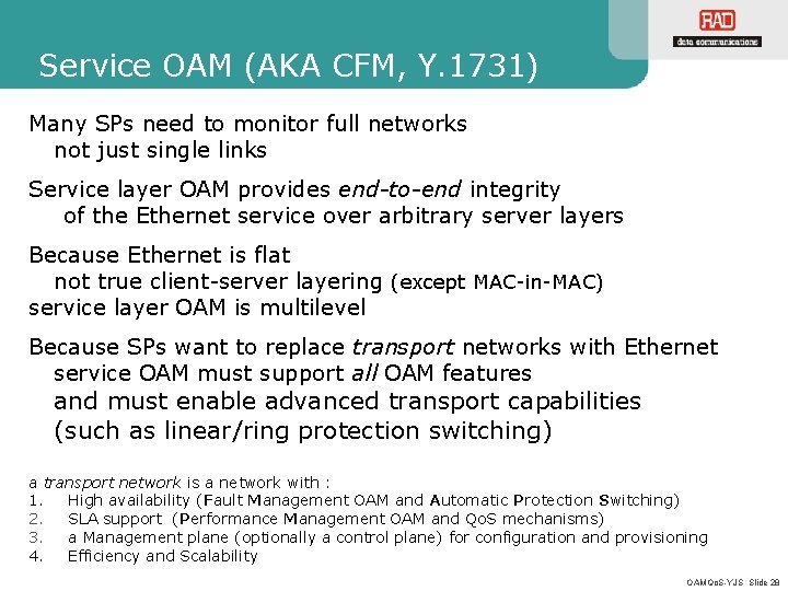 Service OAM (AKA CFM, Y. 1731) Many SPs need to monitor full networks not