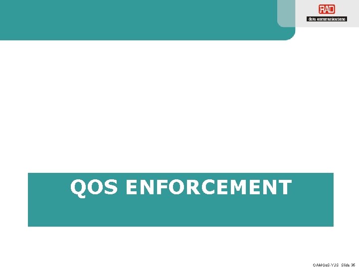 QOS ENFORCEMENT OAMQo. S-YJS Slide 35 