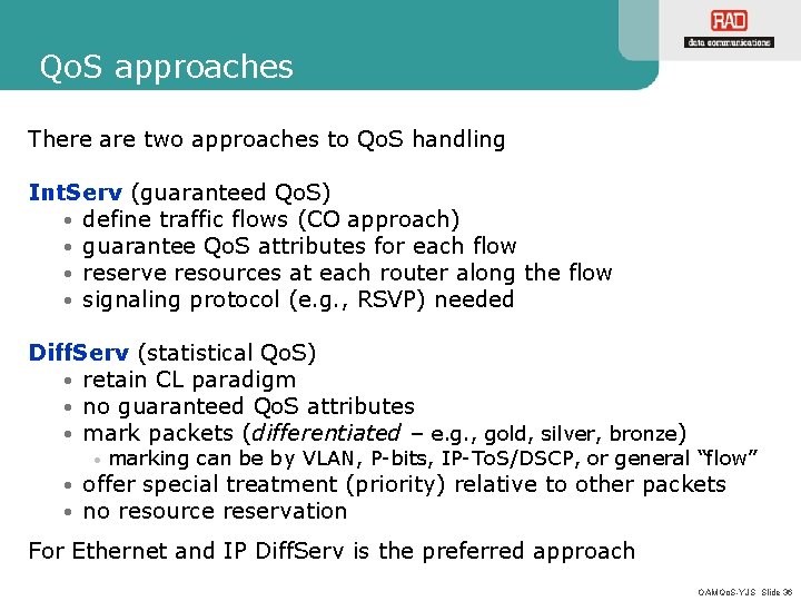 Qo. S approaches There are two approaches to Qo. S handling Int. Serv (guaranteed