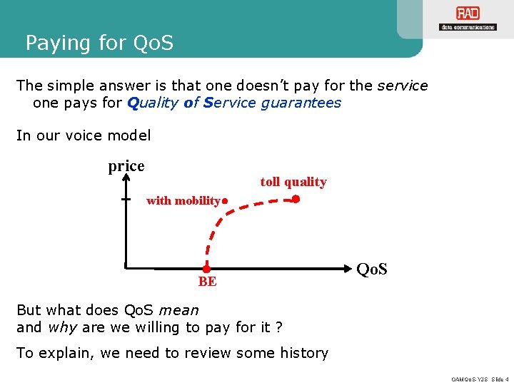 Paying for Qo. S The simple answer is that one doesn’t pay for the