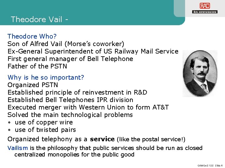 Theodore Vail Theodore Who? Son of Alfred Vail (Morse’s coworker) Ex-General Superintendent of US