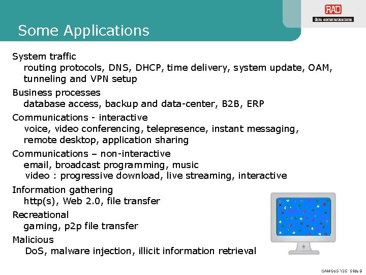 Some Applications System traffic routing protocols, DNS, DHCP, time delivery, system update, OAM, tunneling