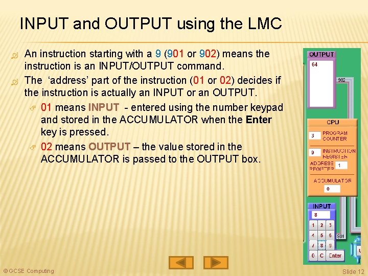INPUT and OUTPUT using the LMC An instruction starting with a 9 (901 or