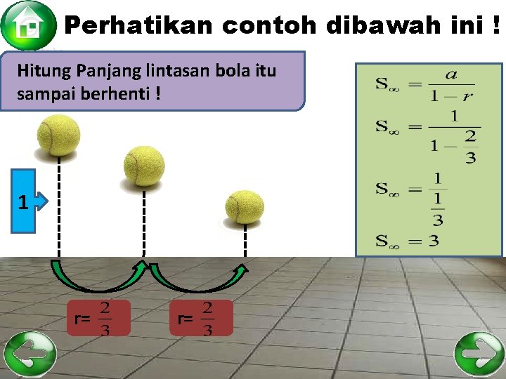 Perhatikan contoh dibawah ini ! Hitung Panjang lintasan bola itu sampai berhenti ! 1