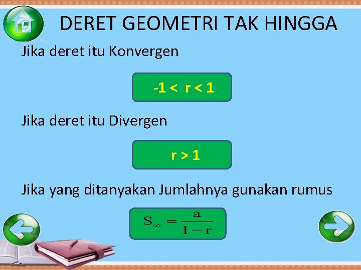 DERET GEOMETRI TAK HINGGA Jika deret itu Konvergen -1 < r < 1 Jika