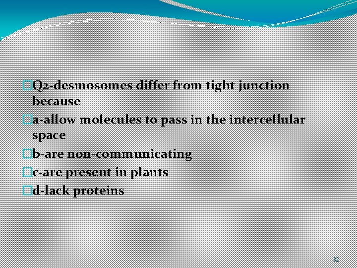 �Q 2 -desmosomes differ from tight junction because �a-allow molecules to pass in the �Q 2 -desmosomes differ from tight junction because �a-allow molecules to pass in the