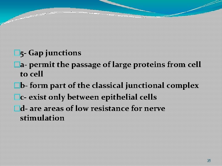 � 5 - Gap junctions �a- permit the passage of large proteins from cell � 5 - Gap junctions �a- permit the passage of large proteins from cell