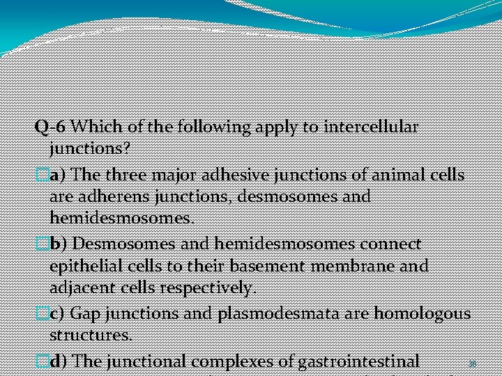 Q-6 Which of the following apply to intercellular junctions? �a) The three major adhesive Q-6 Which of the following apply to intercellular junctions? �a) The three major adhesive