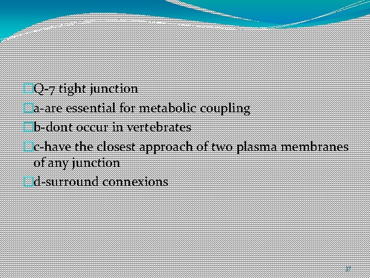 �Q-7 tight junction �a-are essential for metabolic coupling �b-dont occur in vertebrates �c-have the �Q-7 tight junction �a-are essential for metabolic coupling �b-dont occur in vertebrates �c-have the