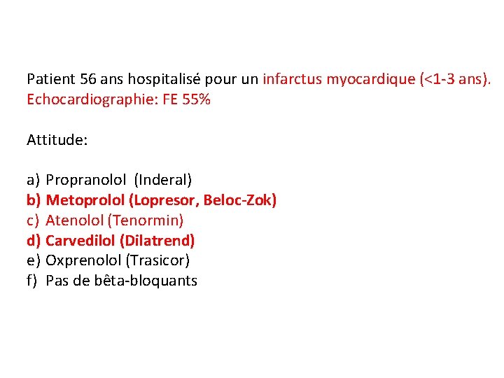 Patient 56 ans hospitalisé pour un infarctus myocardique (<1 -3 ans). Echocardiographie: FE 55%