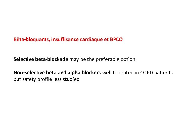 Bêta-bloquants, insuffisance cardiaque et BPCO Selective beta-blockade may be the preferable option Non-selective beta