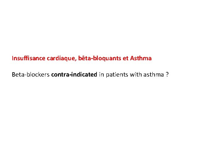 Insuffisance cardiaque, bêta-bloquants et Asthma Beta-blockers contra-indicated in patients with asthma ? 