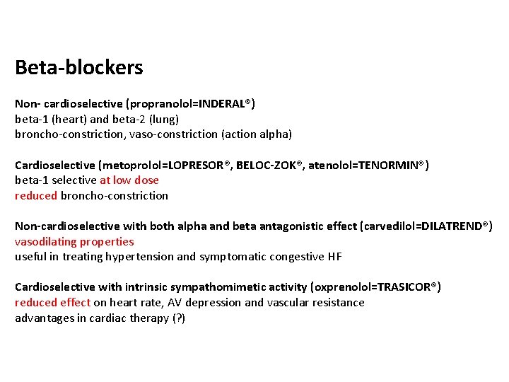Beta-blockers Non- cardioselective (propranolol=INDERAL®) beta-1 (heart) and beta-2 (lung) broncho-constriction, vaso-constriction (action alpha) Cardioselective