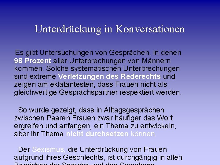 Unterdrückung in Konversationen Es gibt Untersuchungen von Gesprächen, in denen 96 Prozent aller Unterbrechungen