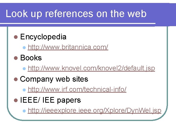 Look up references on the web l Encyclopedia l http: //www. britannica. com/ l
