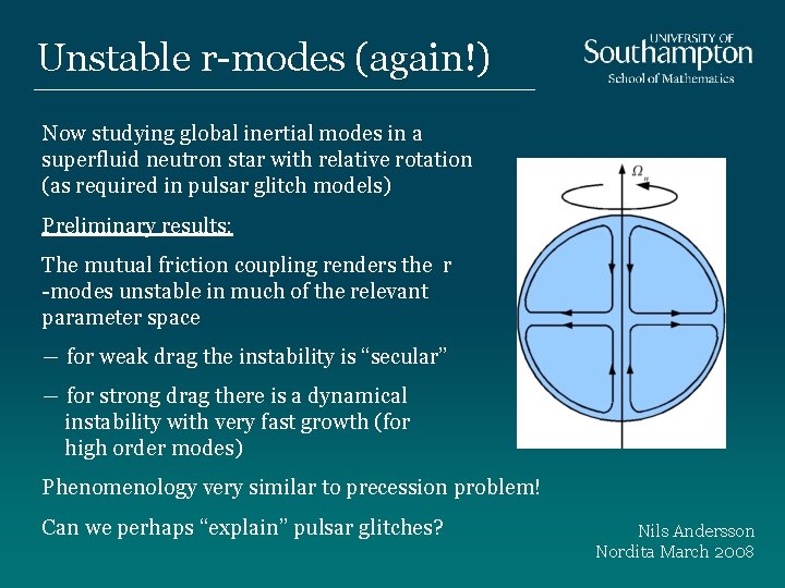 Unstable r-modes (again!) Now studying global inertial modes in a superfluid neutron star with