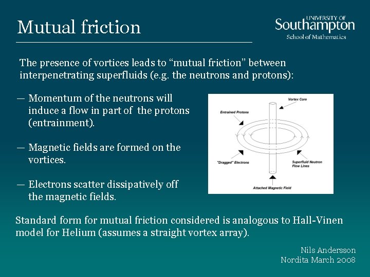 Mutual friction The presence of vortices leads to “mutual friction” between interpenetrating superfluids (e.