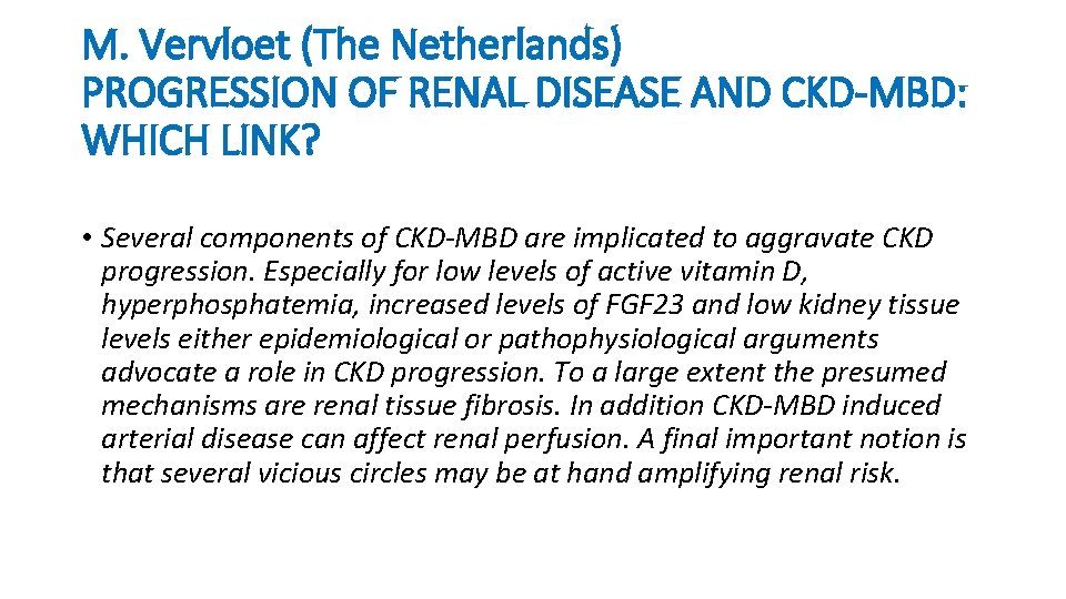 M. Vervloet (The Netherlands) PROGRESSION OF RENAL DISEASE AND CKD-MBD: WHICH LINK? • Several