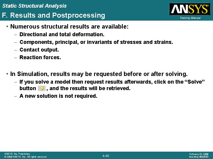 Static Structural Analysis F. Results and Postprocessing Training Manual • Numerous structural results are