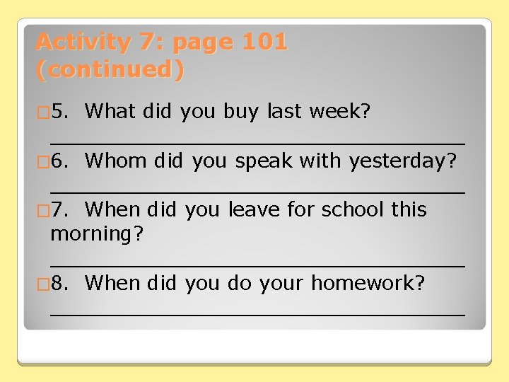 Activity 7: page 101 (continued) � 5. What did you buy last week? _________________