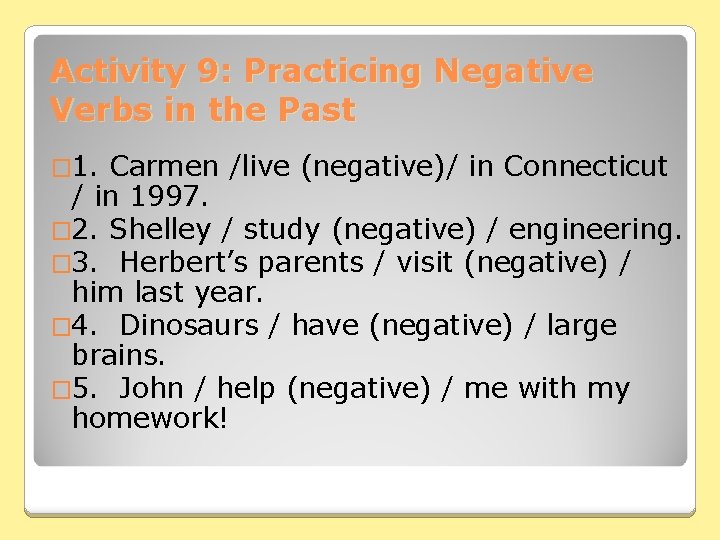 Activity 9: Practicing Negative Verbs in the Past � 1. Carmen /live (negative)/ in
