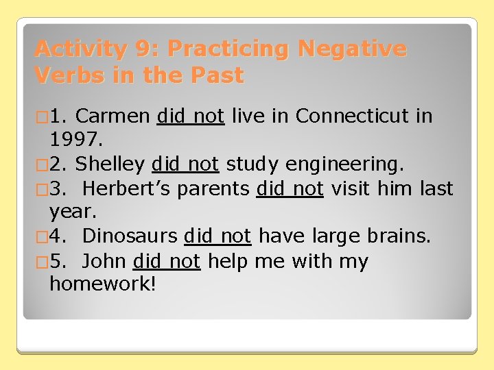Activity 9: Practicing Negative Verbs in the Past � 1. Carmen did not live
