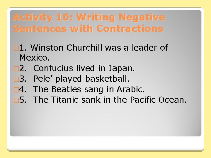 Activity 10: Writing Negative Sentences with Contractions � 1. Winston Churchill was a leader