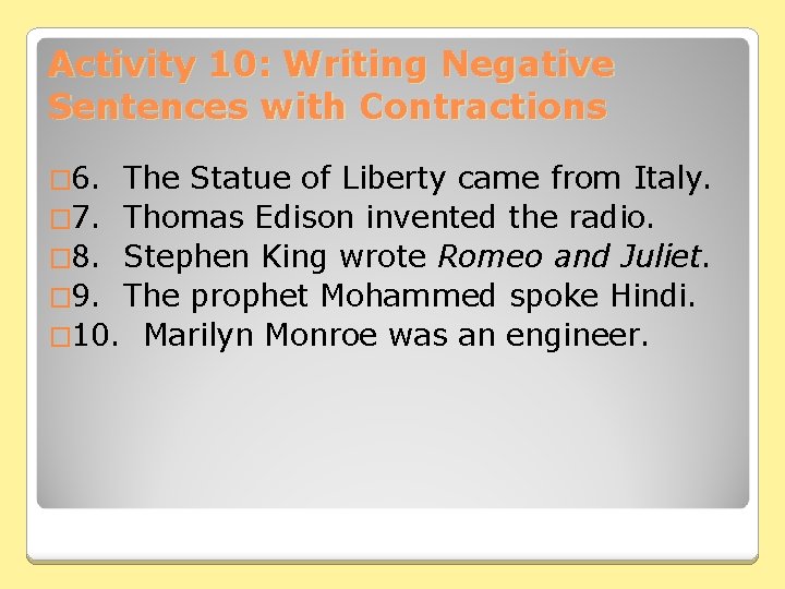 Activity 10: Writing Negative Sentences with Contractions � 6. The Statue of Liberty came