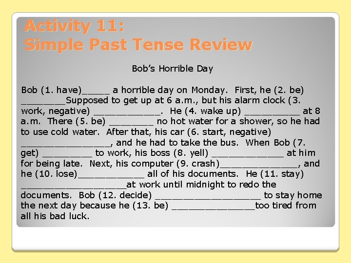 Activity 11: Simple Past Tense Review Bob’s Horrible Day Bob (1. have)_____ a horrible