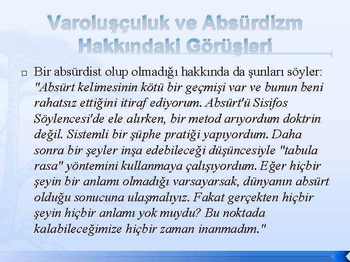 Varoluşçuluk ve Absürdizm Hakkındaki Görüşleri � Bir absürdist olup olmadığı hakkında da şunları söyler: