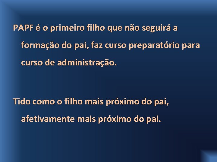 PAPF é o primeiro filho que não seguirá a formação do pai, faz curso