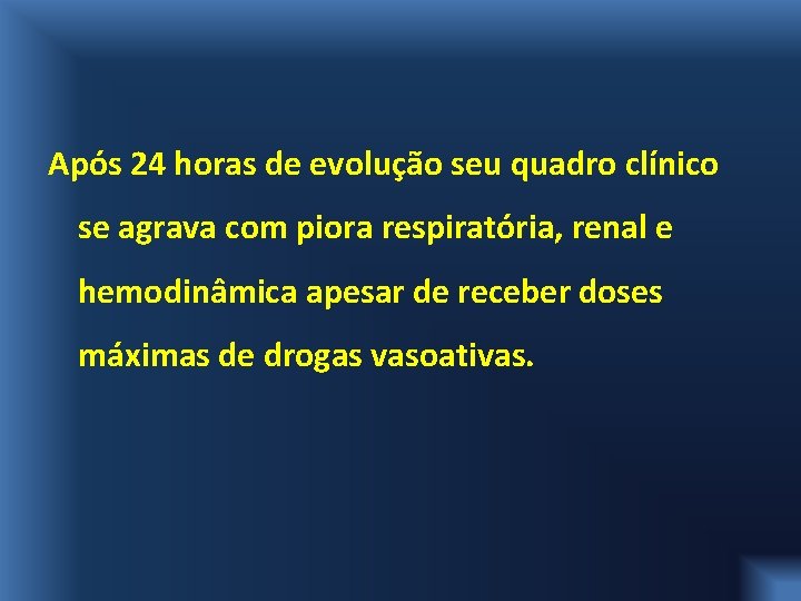Após 24 horas de evolução seu quadro clínico se agrava com piora respiratória, renal