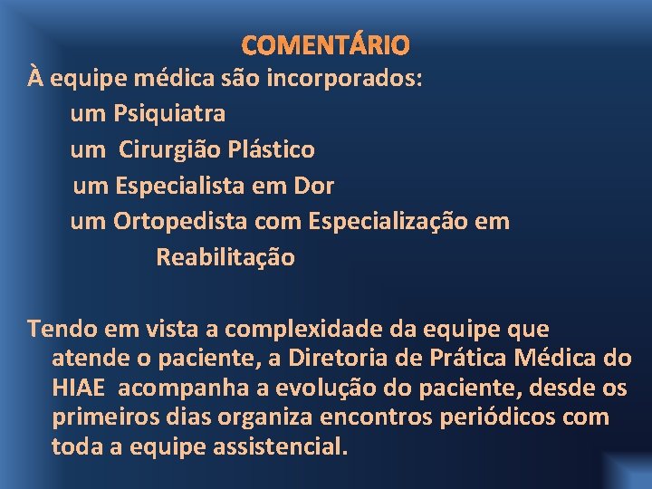 COMENTÁRIO À equipe médica são incorporados: um Psiquiatra um Cirurgião Plástico um Especialista em