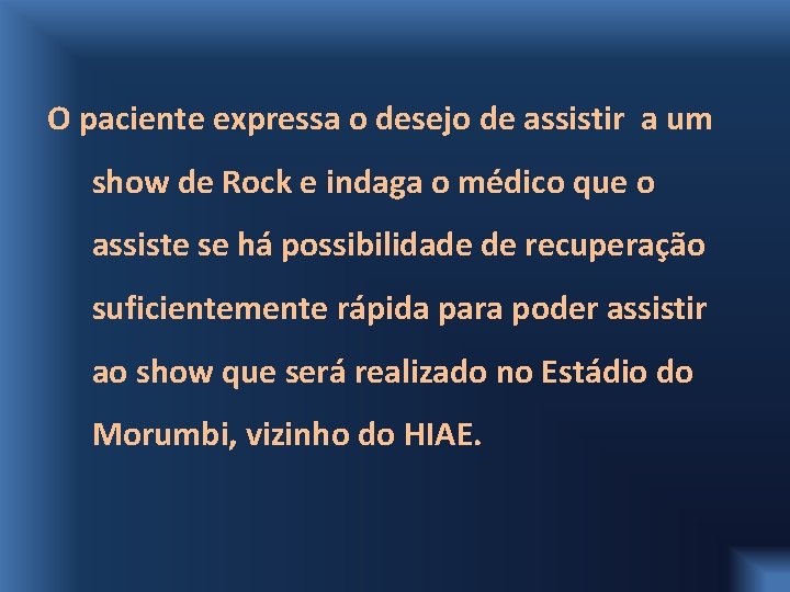 O paciente expressa o desejo de assistir a um show de Rock e indaga