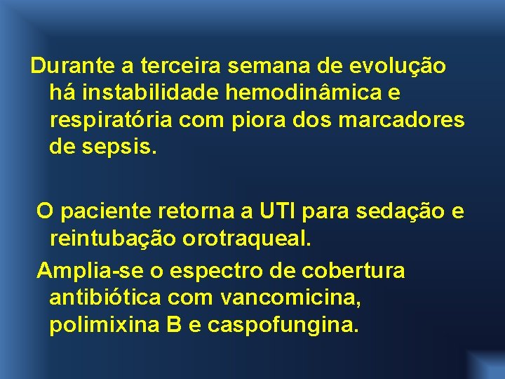 Durante a terceira semana de evolução há instabilidade hemodinâmica e respiratória com piora dos