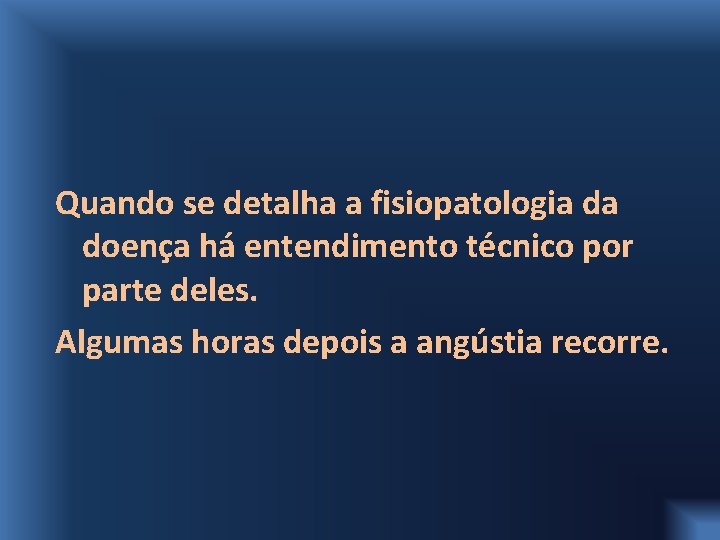 Quando se detalha a fisiopatologia da doença há entendimento técnico por parte deles. Algumas