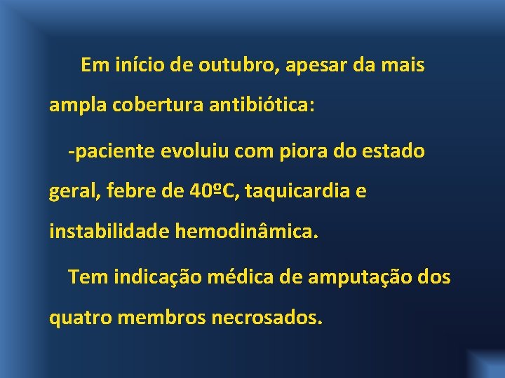 Em início de outubro, apesar da mais ampla cobertura antibiótica: -paciente evoluiu com piora