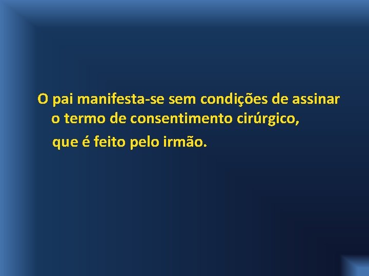 O pai manifesta-se sem condições de assinar o termo de consentimento cirúrgico, que é